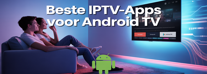 beste IPTV-apps voor Android TV