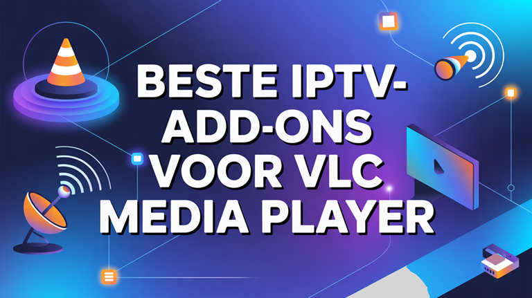 Beste IPTV-add-ons voor VLC Media Player (2026) – Complete gids